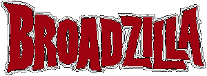 Broadzilla